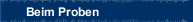 Beim Proben